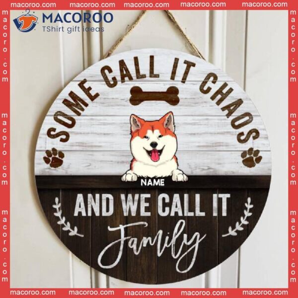 Some Call It Chaos And We Family, Rustic Wooden Door Hanger, Personalized Dog Breeds Signs