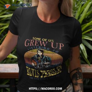 Some Of Us Grew Up Listening To Elvis Presley The Cool Ones Still Do Signature Vintage 2023 Shirt