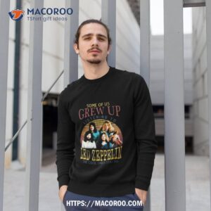 some of us grew up listening to led zeppelin the cool ones still do vintage 2023 shirt sweatshirt 1