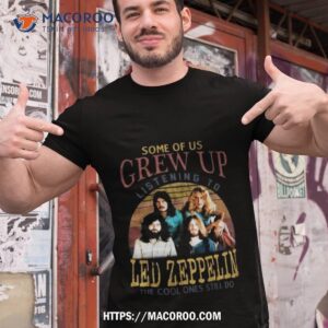 some of us grew up listening to led zeppelin the cool ones still do vintage 2023 shirt tshirt 1