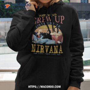 some of us grew up listening to nirvana the cool ones still do vintage shirt hoodie