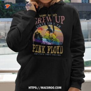 Some Of Us Grew Up Listening To Pink Floyd The Cool Ones Still Do Vintage Shirt