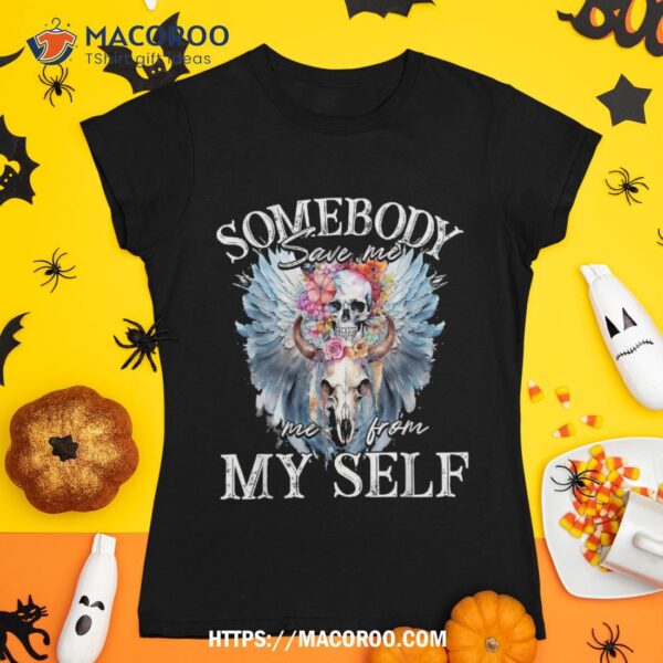 Somebody Save Me From Myself Western Retro Floral Bull Skull Shirt, Skeleton Masks