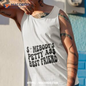 someone s petty ass best friend shirt tank top 1