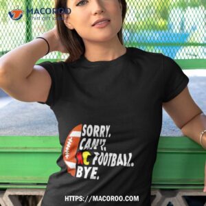 sorry can t kc football bye shirt tshirt 1