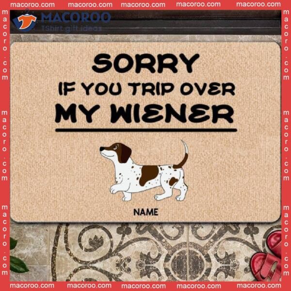 Sorry If You Trip Over My Wiener Front Door Mat, Gifts For Dog Lovers, Personalized Doormat