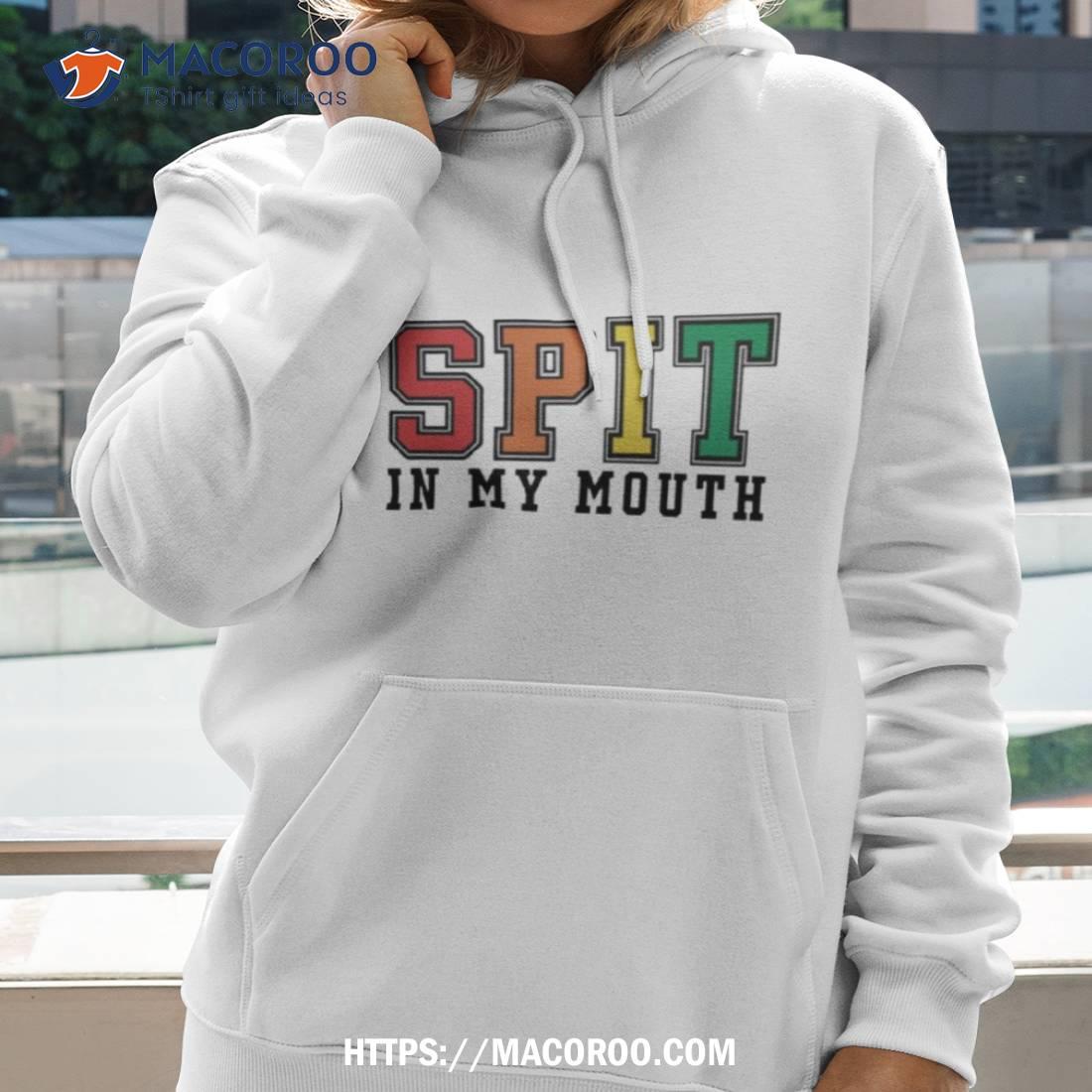 Spit In My Mouth 2023 Shirt Spit In My Mouth 2023 Shirt
