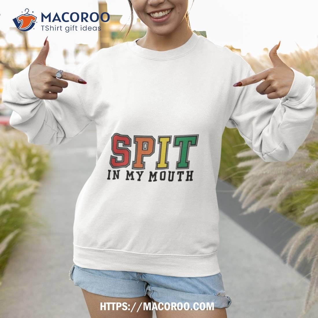 Spit In My Mouth 2023 Shirt Spit In My Mouth 2023 Shirt