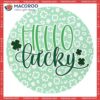 St Patrick’s Day Round Wooden Sign, Wall Art Decor, Hello Lucky, Clovers Leopard Skin Pattern, Lucky Gift For Patrick Day, Door Hanging