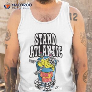 Stand Atlantic Drink To Drown Halloween Shirt 3 stand atlantic drink to drown halloween shirt tank top