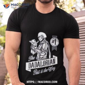 star wars the mandalorian the dadalorian this is the way shirt tshirt