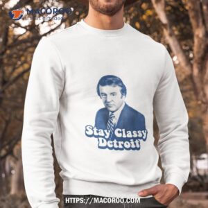 stay classy detroit bill bonds shirt sweatshirt