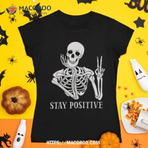 Stay Positive Never Better Skeleton Funny Halloween Skull Shirt, Skeleton Head