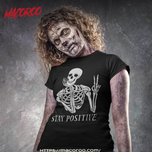 Stay Positive Never Better Skeleton Funny Halloween Skull Shirt, Skeleton Head