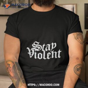 Stay Violent Alan Roberts Shirt Stay Violent Alan Roberts Shirt