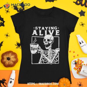 staying alive halloween costume funny skull drinking coffee shirt skeleton head tshirt 1