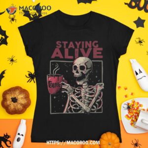 staying alive skeleton drink coffee funny skull halloween shirt skull pumpkin tshirt 1