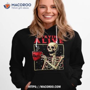 Staying Alive Skeleton Drink Coffee Halloween Shirt
