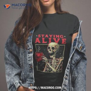 Staying Alive Skeleton Drink Coffee Halloween Shirt