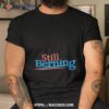 Still Berning Shirt