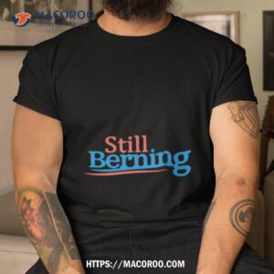 still berning shirt tshirt