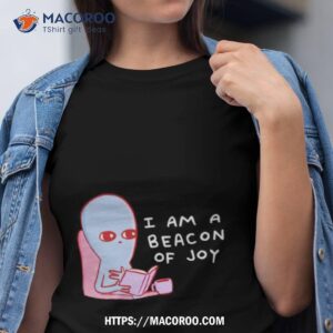 Strange Planet I Am A Beacon Of Joy Shirt