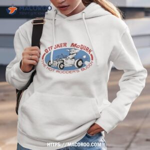stroker mcgurk hot rodder s buddy shirt hoodie 3
