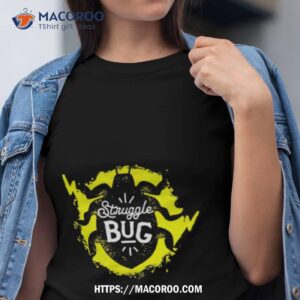 struggle bug shirt tshirt