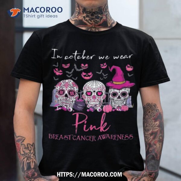 Sugar Skull Halloween In October We Wear Pink Breast Cancer Shirt, Scary Skull