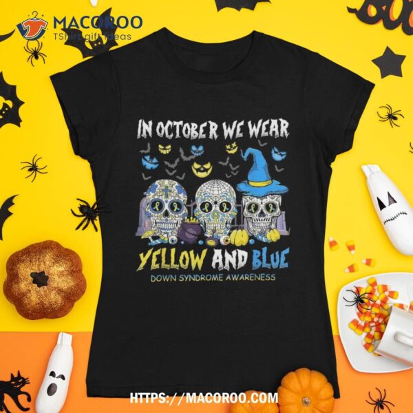 Sugar Skull In October We Wear Yellow And Blue Down Syndrome Shirt, Skeleton Masks