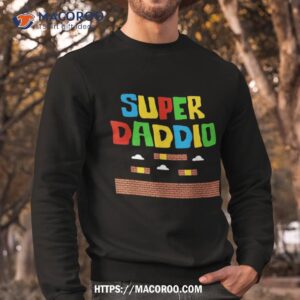 super daddio t shirt cool gift ideas for dad sweatshirt