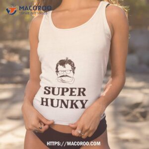 Super Hunky Shirt