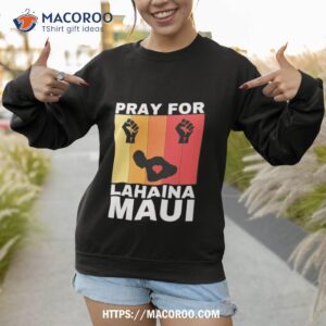 support pray for lahaina maui vintage shirt sweatshirt 1