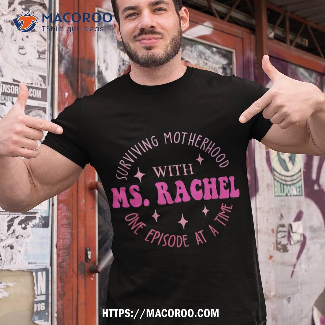 Surviving Motherhood With Ms Rachel One Episode At A Time Shirt Father S Day Gift Basket Tshirt 1