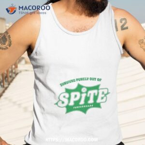 Surviving Purely Out Of Spite Tee Shirt 3 surviving purely out of spite tee shirt tank top 3