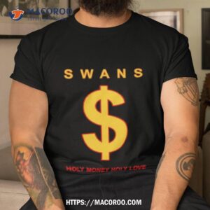Swans Holy Money Holy Love Shirt