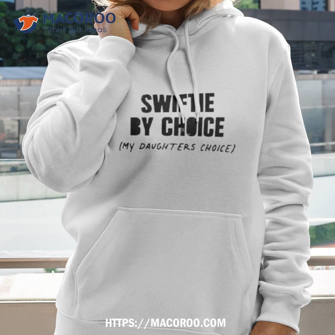 Swiftie By Choice My Daughters Choice Shirt Swiftie By Choice My Daughters Choice Shirt