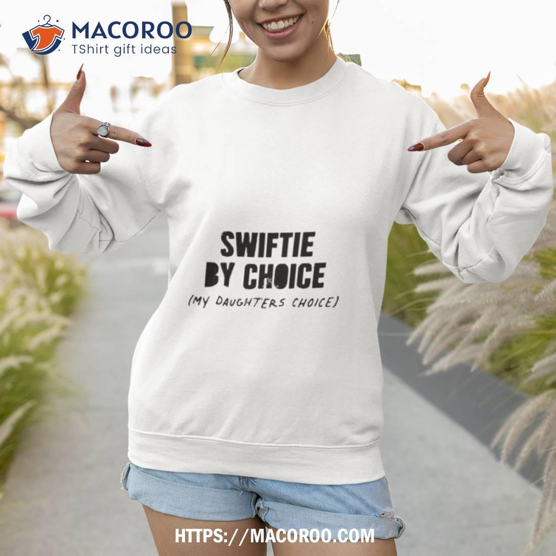 Swiftie By Choice My Daughters Choice Shirt Swiftie By Choice My Daughters Choice Shirt
