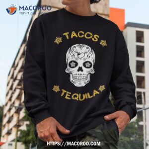 tacos tequila sugar skull shirt skeleton head sweatshirt