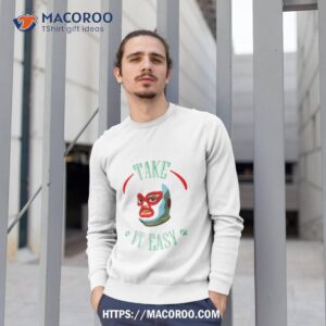 take it easy shirt sweatshirt 1
