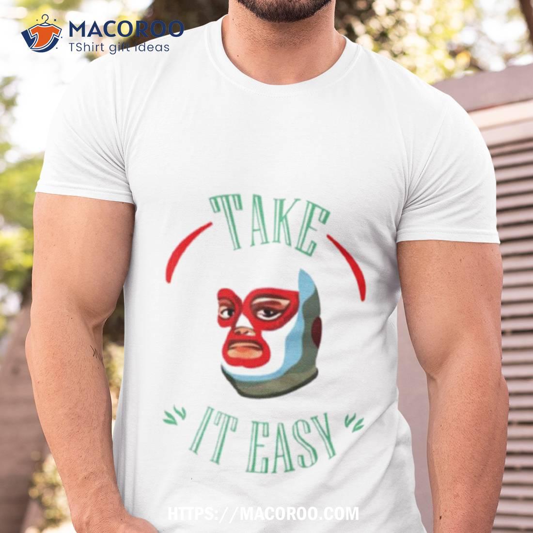 Take It Easy Shirt Tshirt