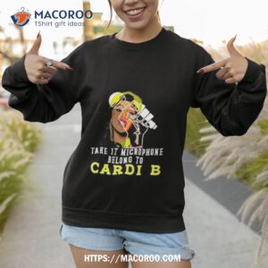 take it microphone belong to cardi b shirt sweatshirt