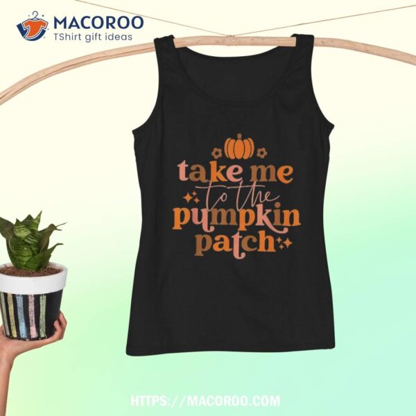 Take Me To The Pumpkin Patch Autumn Fall Thanksgiving Retro Shirt