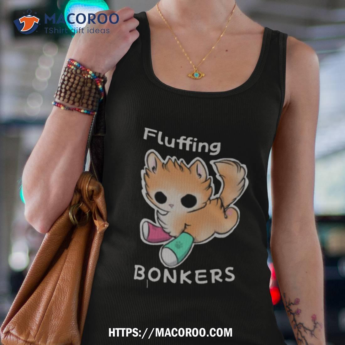 Tater Tot Fluffing Bonkers Shirt Tater Tot Fluffing Bonkers Shirt