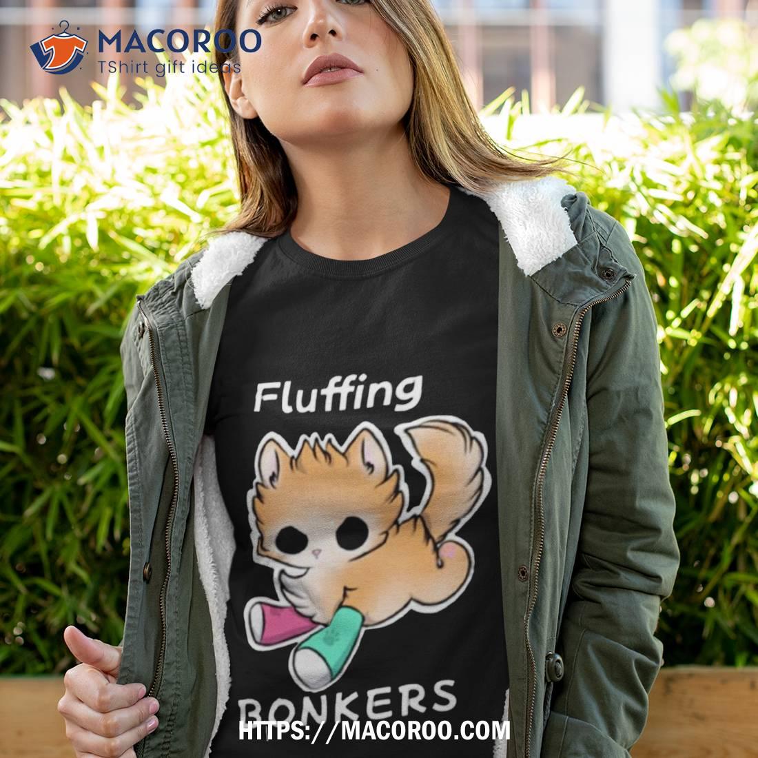 Tater Tot Fluffing Bonkers Shirt Tater Tot Fluffing Bonkers Shirt