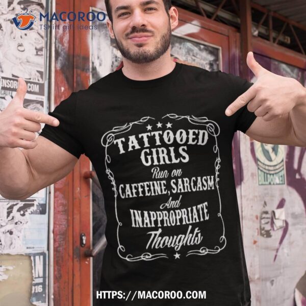 Tattooed Girls Run On Caffeine, Sarcasm Shirt