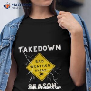 Td Season Bad Weather Ahead Shirt