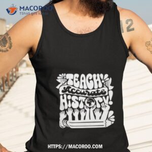 teach accurate history shirt tank top 3