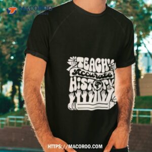 teach accurate history shirt tshirt