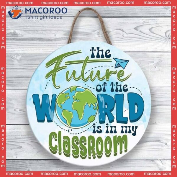Teacher Gifts, Classroom Decor,future Of The World In My Classroom, Printable, Door Sign, Back To School Gift